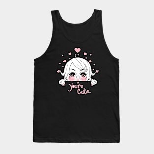 You're Cute! Tank Top